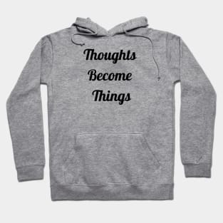 Thoughts Become Things Hoodie